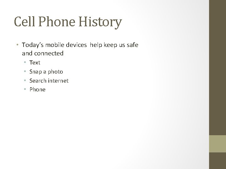 Cell Phone History • Today’s mobile devices help keep us safe and connected •