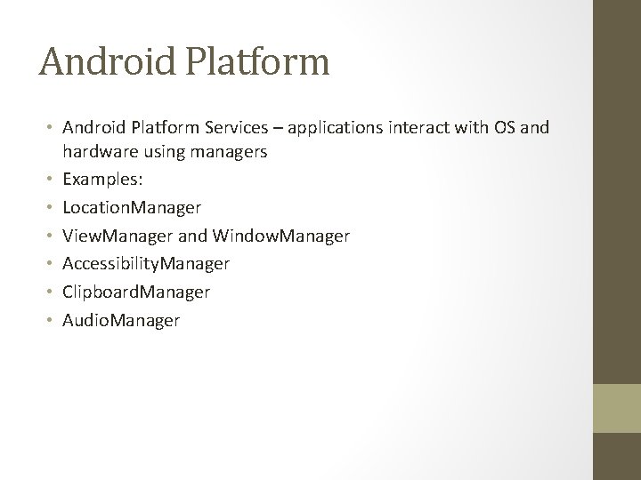 Android Platform • Android Platform Services – applications interact with OS and hardware using