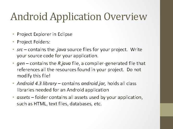 Android Application Overview • Project Explorer in Eclipse • Project Folders: • src –
