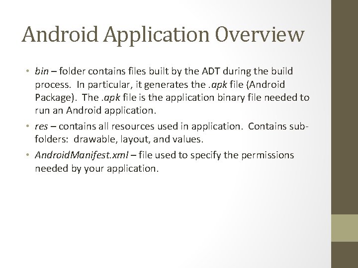 Android Application Overview • bin – folder contains files built by the ADT during