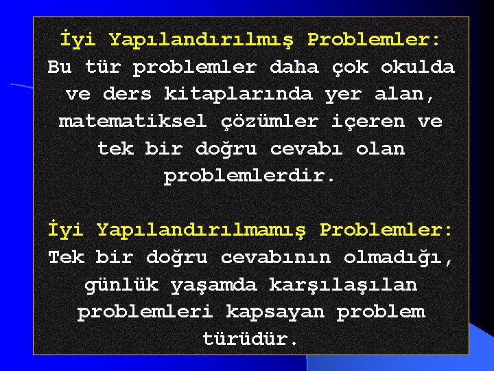 İyi Yapılandırılmış Problemler: Bu tür problemler daha çok okulda ve ders kitaplarında yer alan,