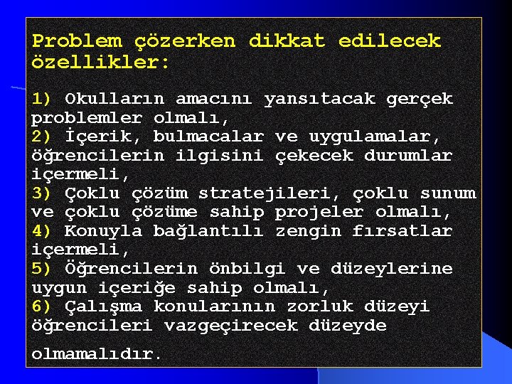 Problem çözerken dikkat edilecek özellikler: 1) Okulların amacını yansıtacak gerçek problemler olmalı, 2) İçerik,