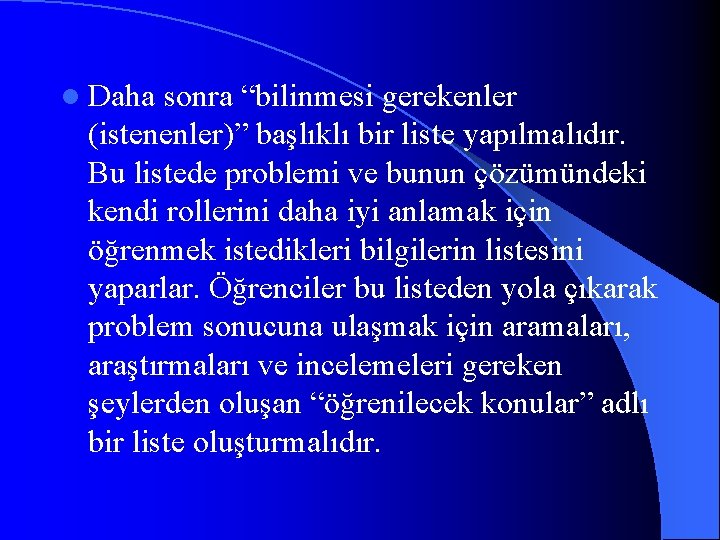l Daha sonra “bilinmesi gerekenler (istenenler)” başlıklı bir liste yapılmalıdır. Bu listede problemi ve