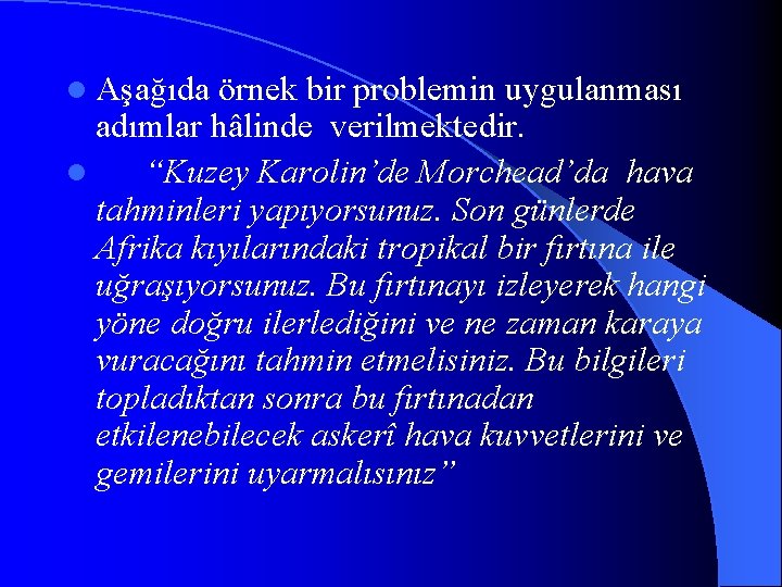 l Aşağıda örnek bir problemin uygulanması adımlar hâlinde verilmektedir. l “Kuzey Karolin’de Morchead’da hava