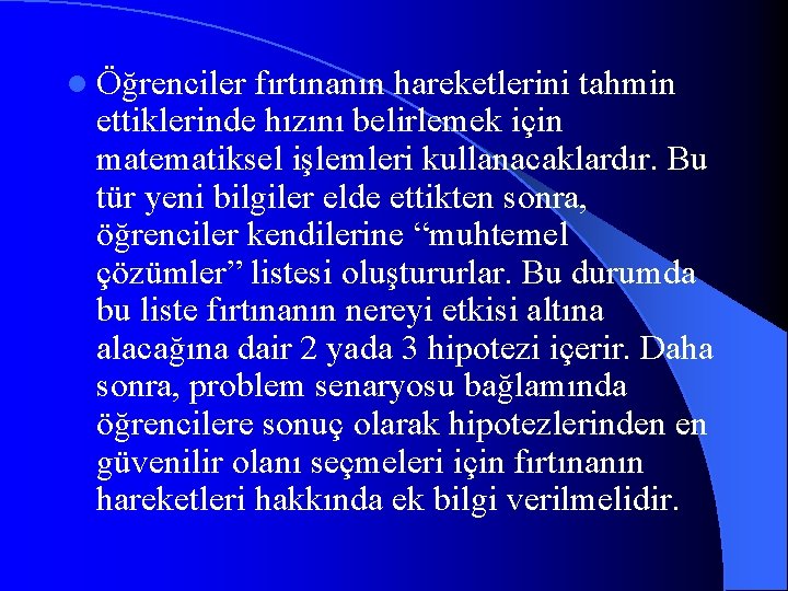 l Öğrenciler fırtınanın hareketlerini tahmin ettiklerinde hızını belirlemek için matematiksel işlemleri kullanacaklardır. Bu tür