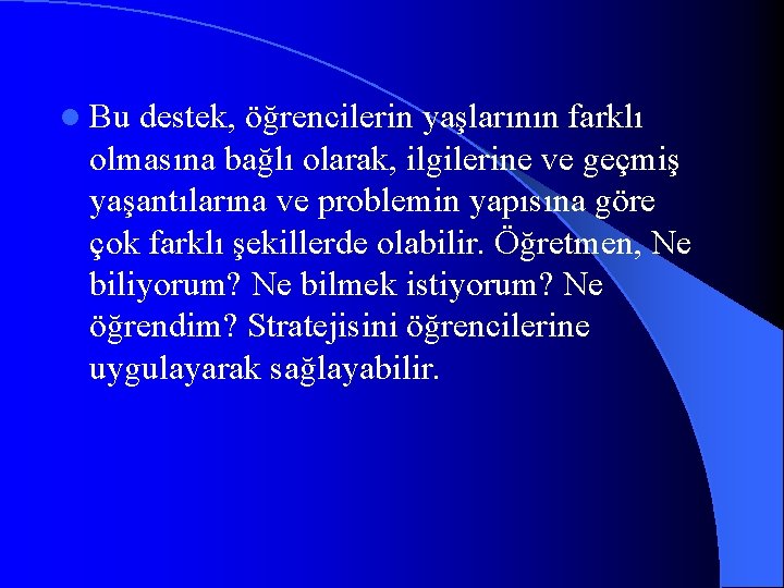 l Bu destek, öğrencilerin yaşlarının farklı olmasına bağlı olarak, ilgilerine ve geçmiş yaşantılarına ve