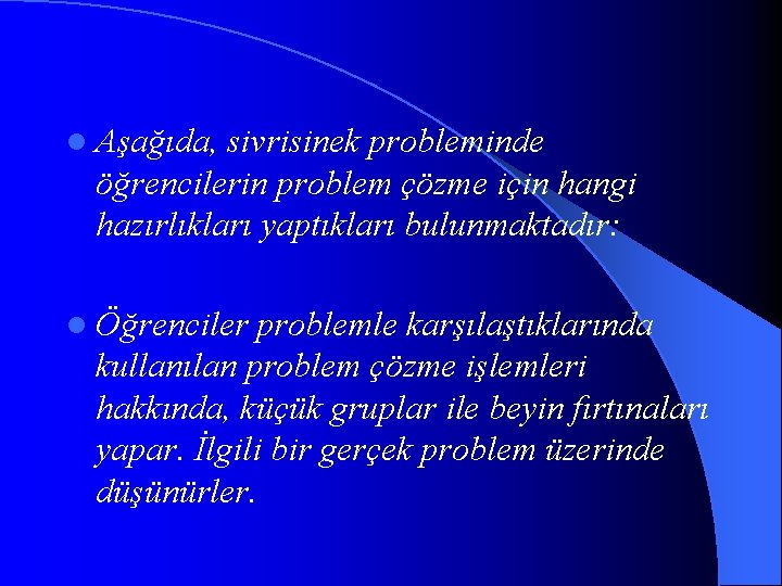 l Aşağıda, sivrisinek probleminde öğrencilerin problem çözme için hangi hazırlıkları yaptıkları bulunmaktadır: l Öğrenciler