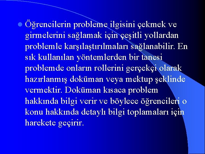 l Öğrencilerin probleme ilgisini çekmek ve girmelerini sağlamak için çeşitli yollardan problemle karşılaştırılmaları sağlanabilir.