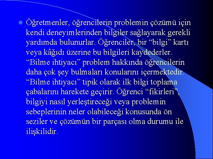 l Öğretmenler, öğrencilerin problemin çözümü için kendi deneyimlerinden bilgiler sağlayarak gerekli yardımda bulunurlar. Öğrenciler,