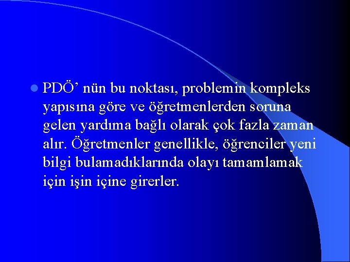 l PDÖ’ nün bu noktası, problemin kompleks yapısına göre ve öğretmenlerden soruna gelen yardıma