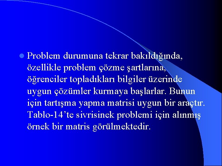 l Problem durumuna tekrar bakıldığında, özellikle problem çözme şartlarına, öğrenciler topladıkları bilgiler üzerinde uygun