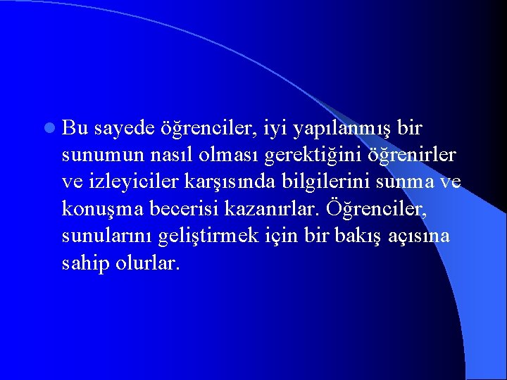 l Bu sayede öğrenciler, iyi yapılanmış bir sunumun nasıl olması gerektiğini öğrenirler ve izleyiciler