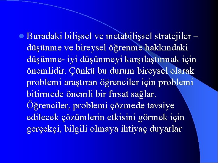 l Buradaki bilişsel ve metabilişsel stratejiler – düşünme ve bireysel öğrenme hakkındaki düşünme- iyi