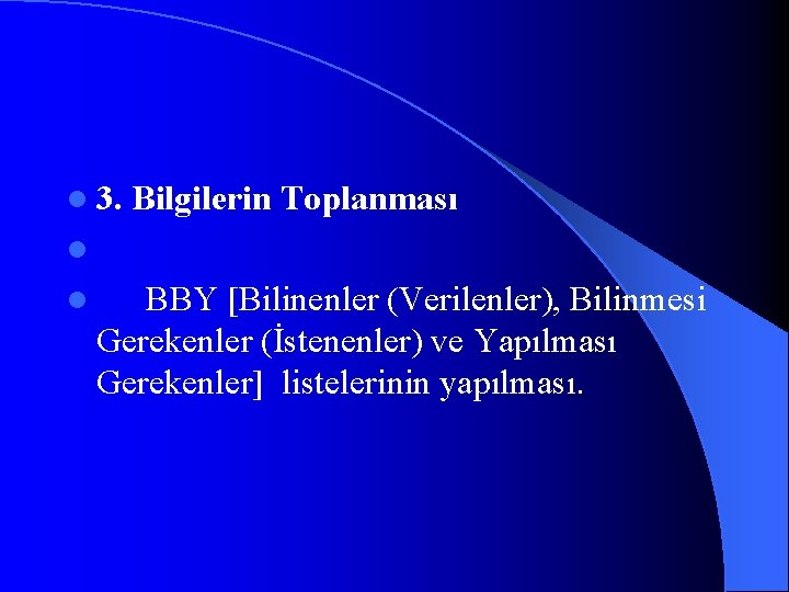 l 3. Bilgilerin Toplanması l l BBY [Bilinenler (Verilenler), Bilinmesi Gerekenler (İstenenler) ve Yapılması