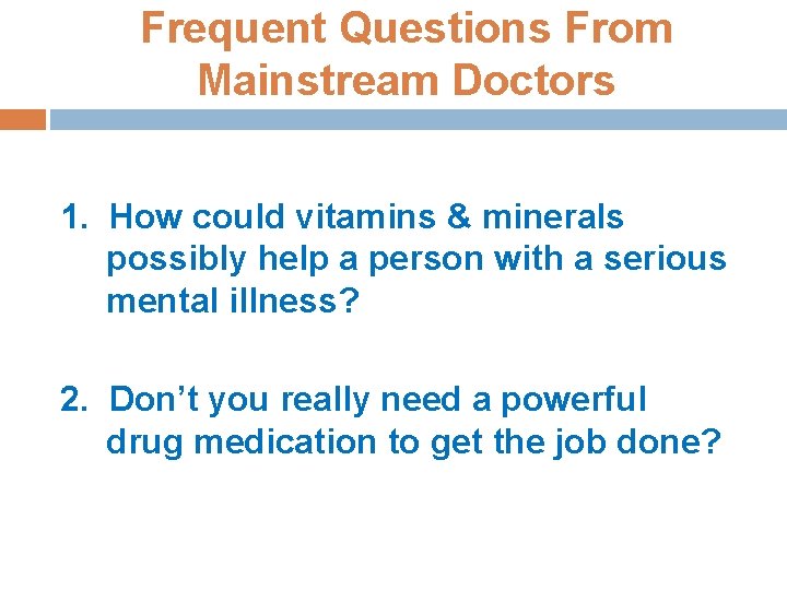 Frequent Questions From Mainstream Doctors 1. How could vitamins & minerals possibly help a