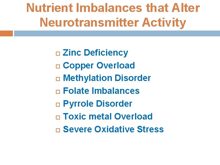 Nutrient Imbalances that Alter Neurotransmitter Activity Zinc Deficiency Copper Overload Methylation Disorder Folate Imbalances
