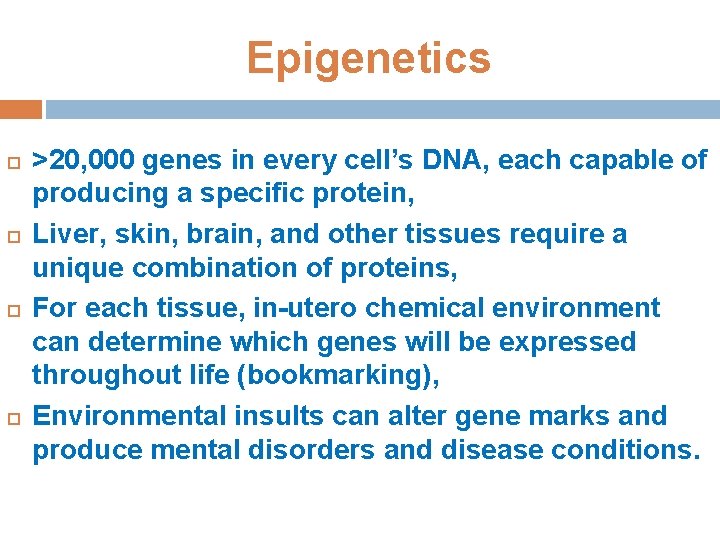 Epigenetics >20, 000 genes in every cell’s DNA, each capable of producing a specific