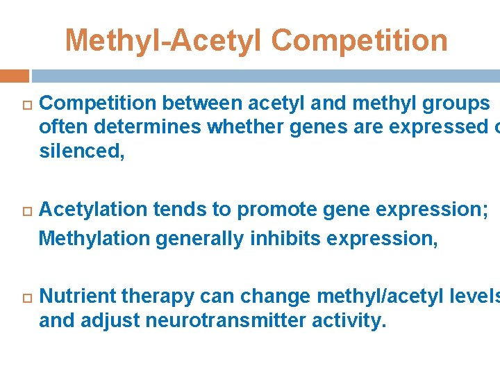 Methyl-Acetyl Competition between acetyl and methyl groups often determines whether genes are expressed o