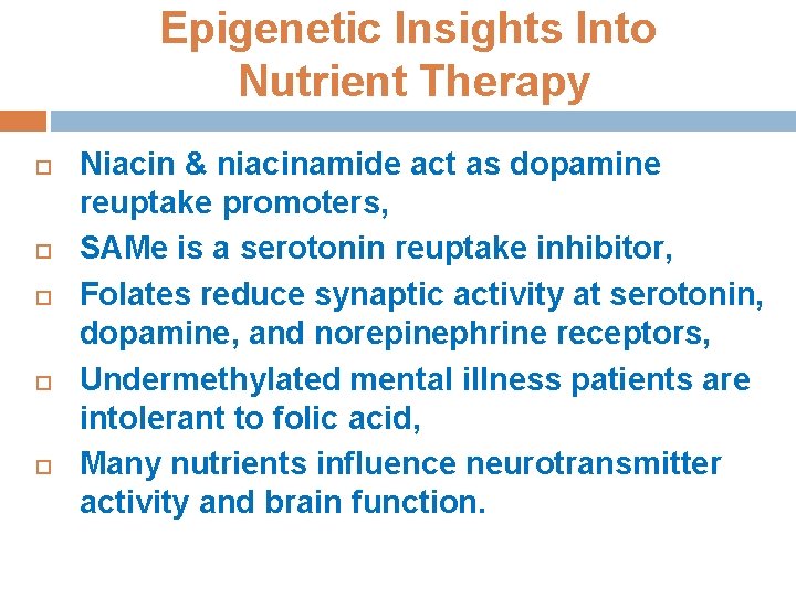 Epigenetic Insights Into Nutrient Therapy Niacin & niacinamide act as dopamine reuptake promoters, SAMe