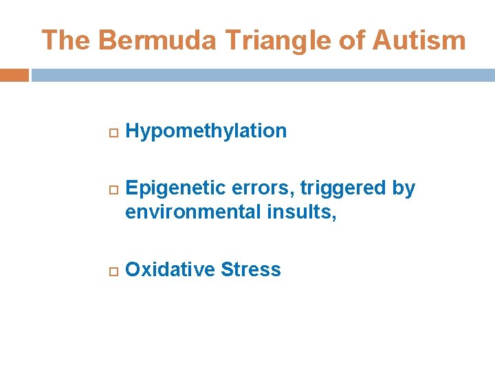 The Bermuda Triangle of Autism Hypomethylation Epigenetic errors, triggered by environmental insults, Oxidative Stress
