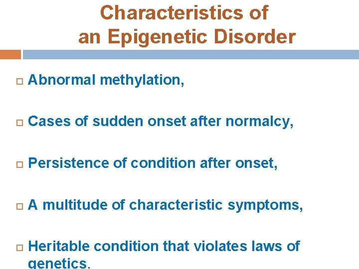 Characteristics of an Epigenetic Disorder Abnormal methylation, Cases of sudden onset after normalcy, Persistence