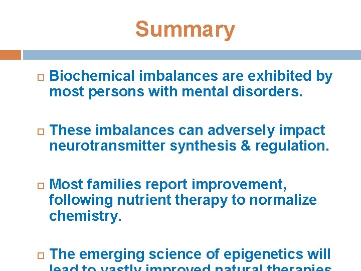 Summary Biochemical imbalances are exhibited by most persons with mental disorders. These imbalances can