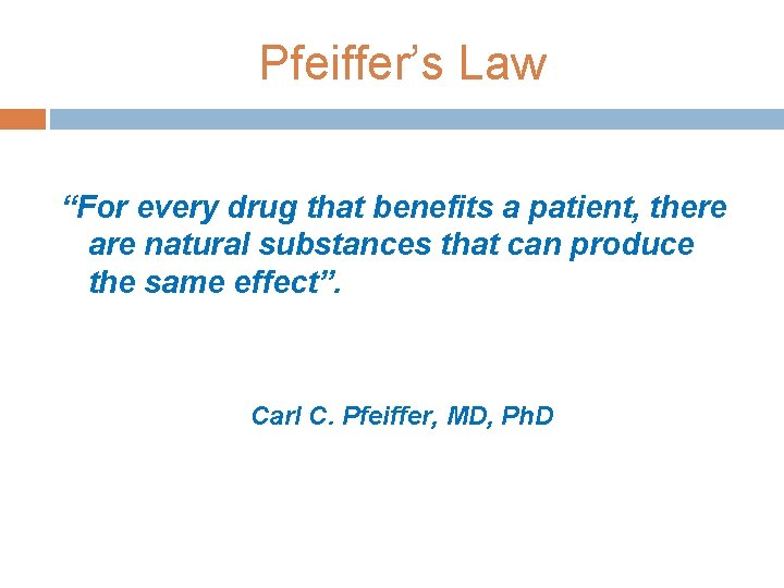 Pfeiffer’s Law “For every drug that benefits a patient, there are natural substances that