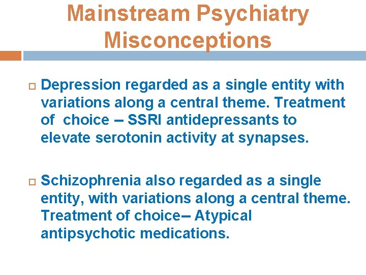 Mainstream Psychiatry Misconceptions Depression regarded as a single entity with variations along a central
