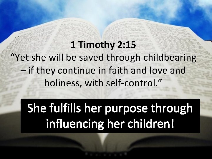 1 Timothy 2: 15 “Yet she will be saved through childbearing – if they