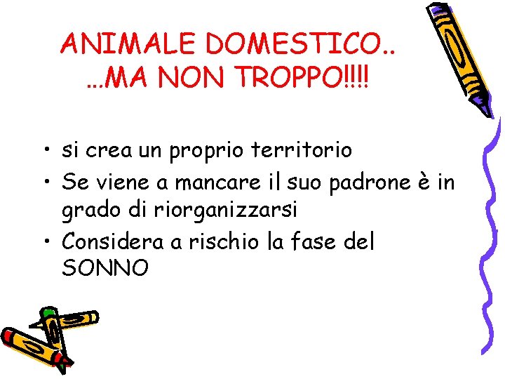 ANIMALE DOMESTICO. . …MA NON TROPPO!!!! • si crea un proprio territorio • Se