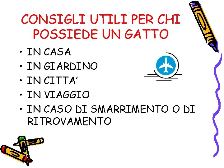 CONSIGLI UTILI PER CHI POSSIEDE UN GATTO • • • IN CASA IN GIARDINO