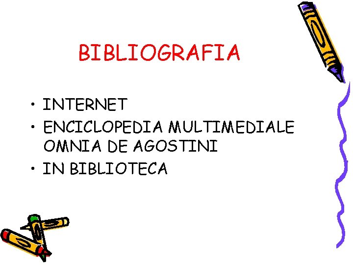 BIBLIOGRAFIA • INTERNET • ENCICLOPEDIA MULTIMEDIALE OMNIA DE AGOSTINI • IN BIBLIOTECA 