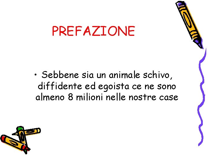 PREFAZIONE • Sebbene sia un animale schivo, diffidente ed egoista ce ne sono almeno