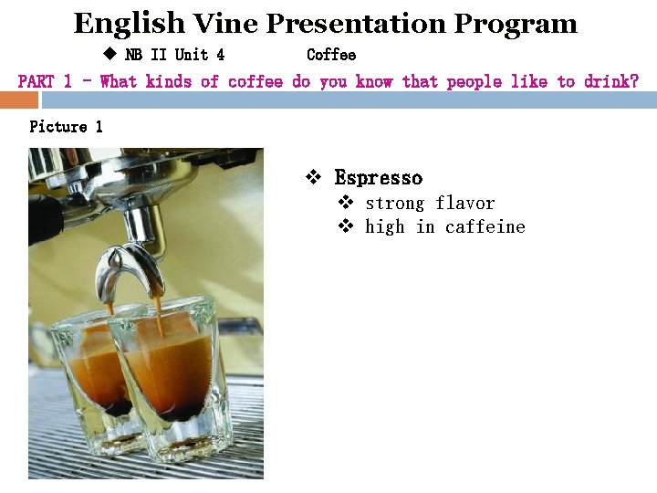 English Vine Presentation Program u NB II Unit 4 Coffee PART 1 - What