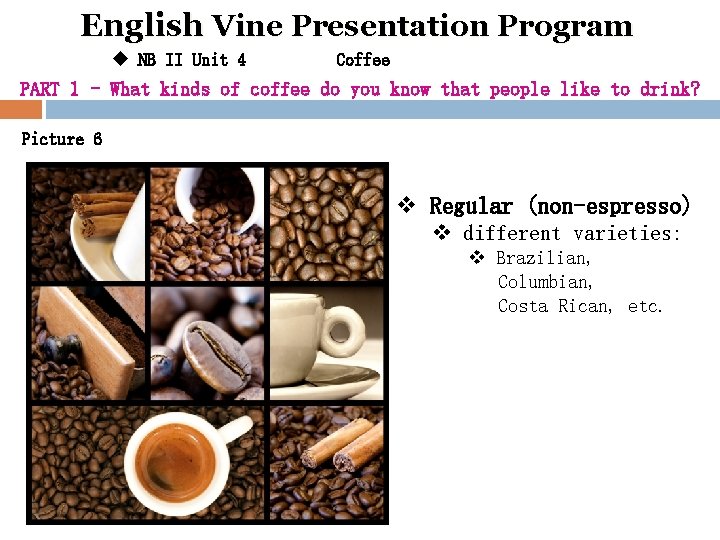 English Vine Presentation Program u NB II Unit 4 Coffee PART 1 - What