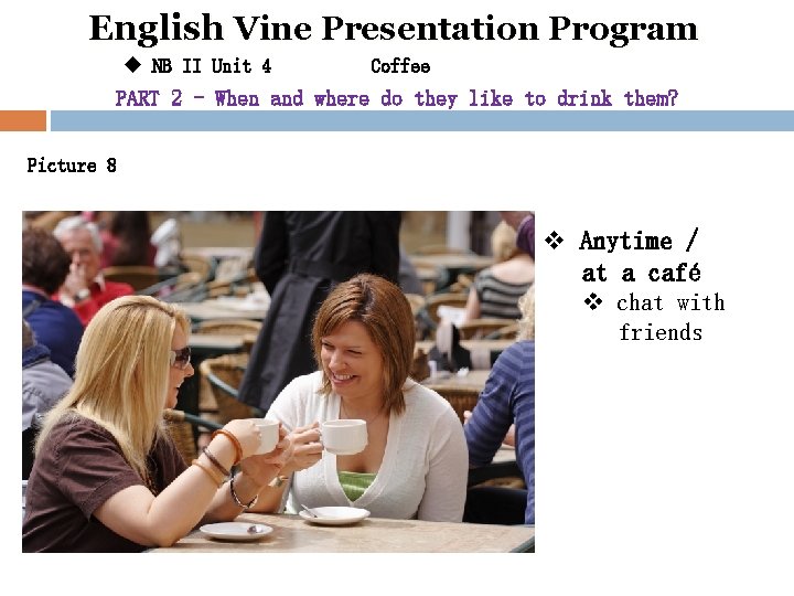 English Vine Presentation Program u NB II Unit 4 Coffee PART 2 - When