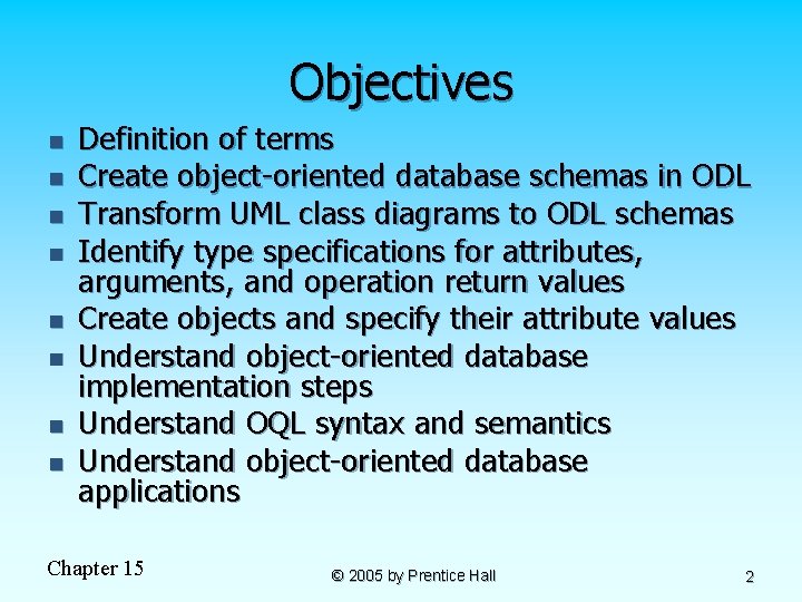 Objectives n n n n Definition of terms Create object-oriented database schemas in ODL