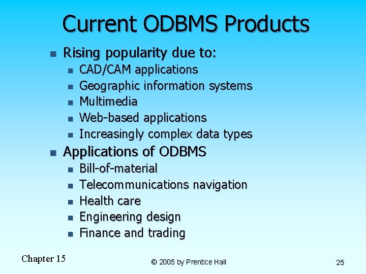 Current ODBMS Products n Rising popularity due to: n n n CAD/CAM applications Geographic