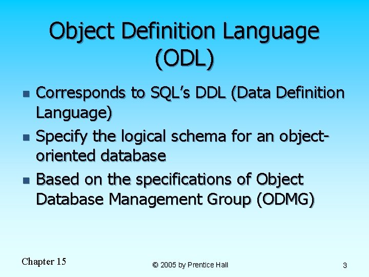 Object Definition Language (ODL) n n n Corresponds to SQL’s DDL (Data Definition Language)