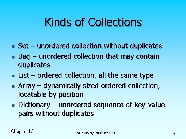 Kinds of Collections n n n Set – unordered collection without duplicates Bag –