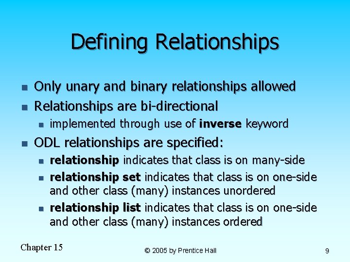 Defining Relationships n n Only unary and binary relationships allowed Relationships are bi-directional n