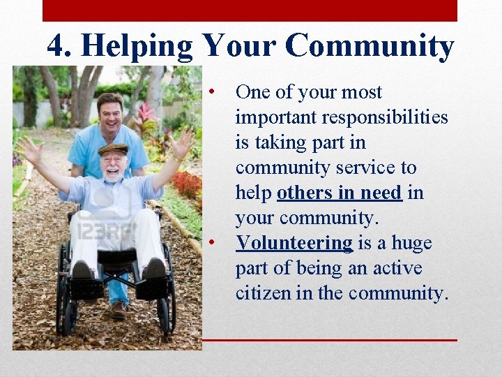 4. Helping Your Community • One of your most important responsibilities is taking part