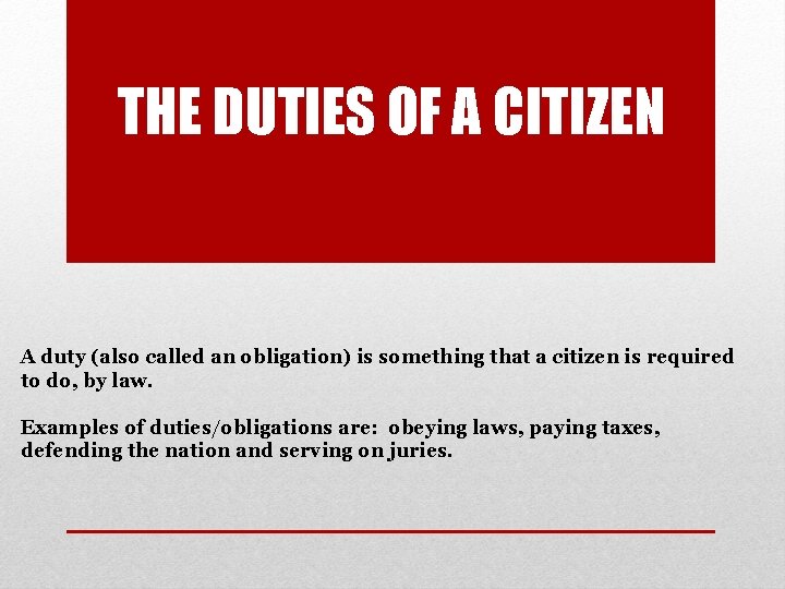 THE DUTIES OF A CITIZEN A duty (also called an obligation) is something that