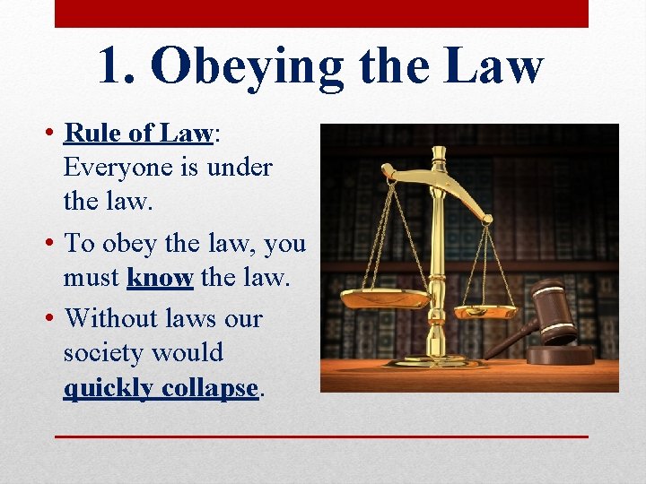 1. Obeying the Law • Rule of Law: Everyone is under the law. •