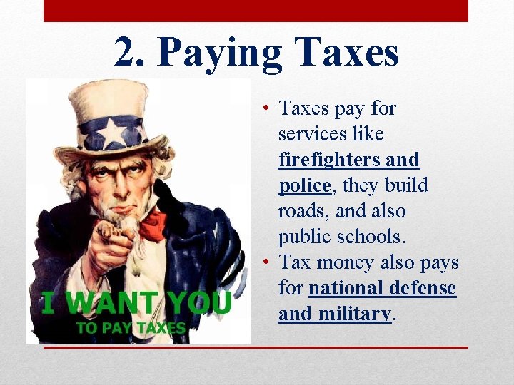 2. Paying Taxes • Taxes pay for services like firefighters and police, they build