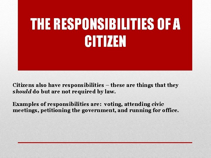 THE RESPONSIBILITIES OF A CITIZEN Citizens also have responsibilities – these are things that