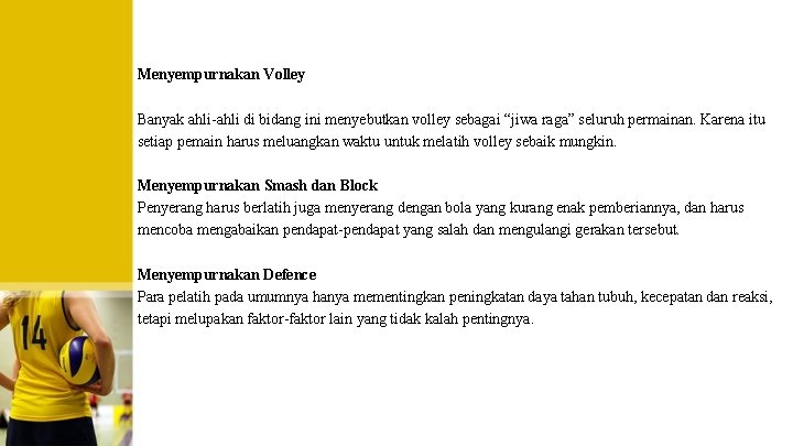 Menyempurnakan Volley Banyak ahli-ahli di bidang ini menyebutkan volley sebagai “jiwa raga” seluruh permainan.