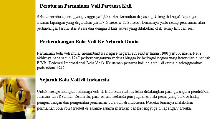 Peraturan Permainan Voli Pertama Kali Beliau membuat jaring yang tingginya 1, 98 meter kemudian