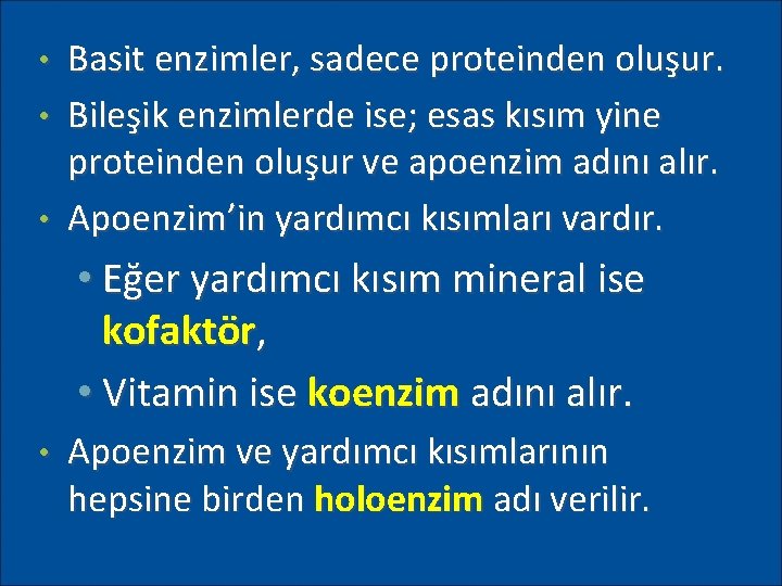 Basit enzimler, sadece proteinden oluşur. • Bileşik enzimlerde ise; esas kısım yine proteinden oluşur