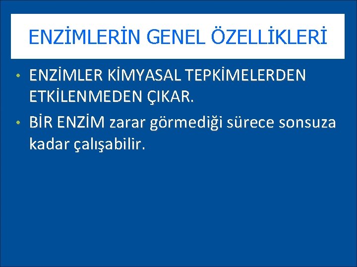 ENZİMLERİN GENEL ÖZELLİKLERİ ENZİMLER KİMYASAL TEPKİMELERDEN ETKİLENMEDEN ÇIKAR. • BİR ENZİM zarar görmediği sürece